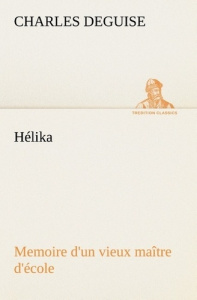Hélika Memoire d'un vieux maître d'école - DeGuise Charles