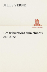 Les tribulations d'un chinois en Chine - Verne Jules ; Verne J