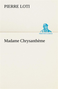 Madame Chrysanthème - Loti Pierre ; Loti P