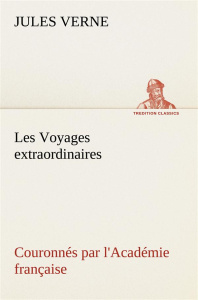 Les Voyages extraordinaires Couronnés par l'Académie française - Verne Jules ; Verne J
