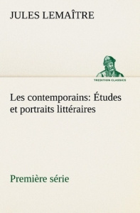 Les contemporains, première série Études et portraits littéraires - Lemaître Jules