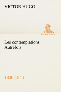 Les contemplations Autrefois, 1830-1843 - Hugo Victor ; Hugo V