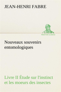 Nouveaux souvenirs entomologiques - Livre II Étude sur l'instinct et les moeurs des insectes - Fabre Jean-Henri ; Fabre J