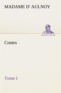 Contes, Tome I - Aulnoy Madame d' (marie-catherine) ; Aulnoy M