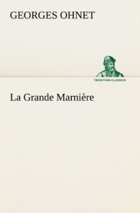 La Grande Marnière. La grande marniere - Ohnet Georges