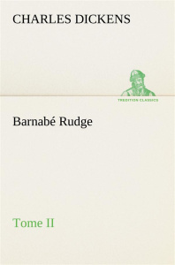 Barnabé Rudge, Tome II - Dickens Charles ; Dickens C