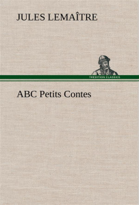ABC Petits Contes - Lemaître Jules ; Lemantre J