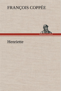 Henriette - Coppée François ; Coppee F