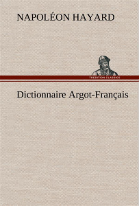 Dictionnaire Argot-Français - Hayard Napoléon ; Hayard N