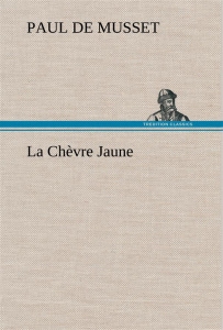 La Chèvre Jaune. La chevre jaune - Musset Paul de