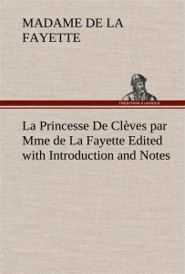 La Princesse De Clèves par Mme de La Fayette Edited with Introduction and Notes. La princesse de cle - La Fayette madame de (marie-madel