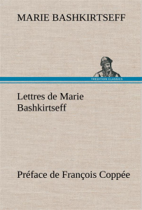 Lettres de Marie Bashkirtseff Préface de François Coppée - Bashkirtseff Marie ; Bashkirtseff M