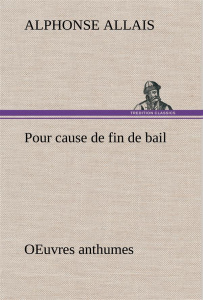 Pour cause de fin de bail OEuvres anthumes - Allais Alphonse ; Allais A