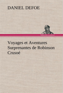 Voyages et Aventures Surprenantes de Robinson Crusoé - Defoe Daniel ; Defoe D