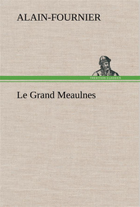 Le Grand Meaulnes. Le grand meaulnes - ALAIN-FOURNIER