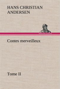 Contes merveilleux, Tome II - Andersen Hans Christian ; Andersen H