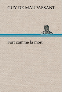 Fort comme la mort - Maupassant Guy de ; Maupassant G