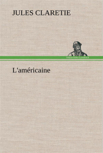 L'américaine. L americaine - Claretie Jules