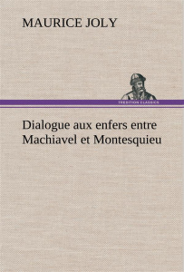 Dialogue aux enfers entre Machiavel et Montesquieu - Joly Maurice