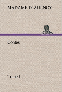 Contes, Tome I - Aulnoy Madame d' (marie-catherine) ; Aulnoy M