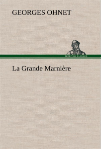 La Grande Marnière. La grande marniere - Ohnet Georges