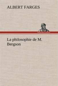 La philosophie de M. Bergson. La philosophie de m bergson - Farges Albert