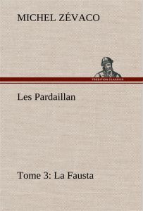 Les Pardaillan — Tome 03, La Fausta - Zévaco Michel ; Zevaco M