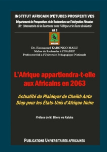 L'Afrique appartiendra-t-elle aux Africains en 2063 ?. Plaidoyer de Cheikh Anta Diop pour les États- - Kabongo Malu emmanuel