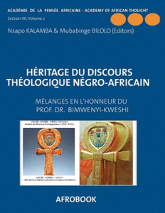Héritage du discours théologique négro-africain. Mélanges en l'honneur du Professeur Oscar Bimwenyi- - Nsapo Sylvain Kalamba ; Bilolo Mubabinge