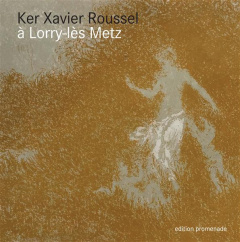 Ker-Xavier Roussel à Lorry Lès Metz. Catalogue - Meyer Alain