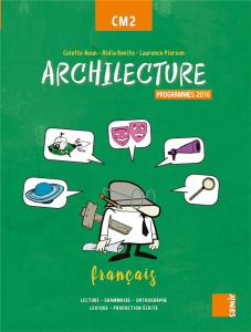 Français CM2 Archilecture. Manuel, Programme 2016, Edition 2017 - Aoun Colette ; Benito Aldia ; Gesenhues Nathalie