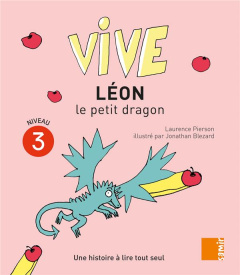 Vive Léon le petit dragon. Une histoire à lire tout seul, Niveau 3 - Pierson Laurence ; Blezard Jonathan