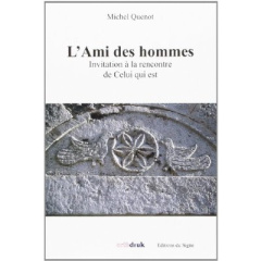 L'AMI DES HOMMES - INVITATION A LA RENCONTRE DE CELUI QUI EST - QUENOT, MICHEL