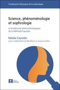 Science, phénoménologie et sophrologie. Le fondement phénoménologique de la Méthode Caycedo - Caycedo Natalia