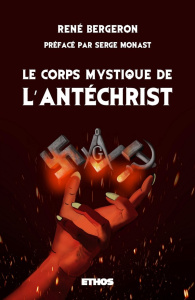 Le corps mystique de l'Antéchrist - Bergeron Rene ; Monast Serge