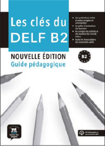 Les clés du DELF B2. Guide pédagogique, Edition revue et corrigée - Gainza Ana ; Loiseau Yves