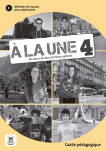 A la une 4 B1. Guide pédagogique - Pellé Morgane ; Mila Alejandro ; Lopez Laurianne