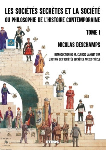 Les sociétés secrètes et la société ou philosophie de l'histoire contemporaine (fac-similé 1882). To - Deschamps Nicolas