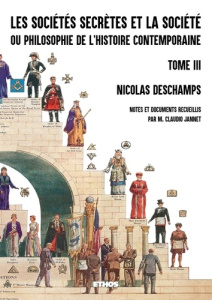 Les sociétés secrètes et la société ou philosophie de l'histoire contemporaine (fac-similé 1882). To - Deschamps Nicolas