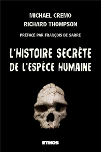 L'histoire secrète de l'Espèce humaine - Cremo Michael ; Thompson Richard ; Sarre François