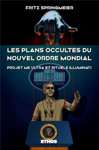 Les plans occultes du Nouvel Ordre Mondial. Projet MK Ultra et rituels Illuminati (éd. revue et corr - Springmeier Fritz