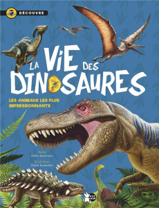 La vie des dinosaures. Découvre les animaux les plus impressionnants - Socolovsky Gisela ; Socolovsky Silvina ; Durantin