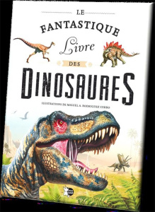 Le fantastique livre des dinosaures - Rodriguez Cerro Miguel Angel ; Durantin Christel