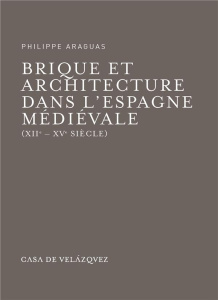Brique et architecture dans l'Espagne médiévale . XIIe-XVe siècle - Araguas Philippe ; Biget Jean-Louis