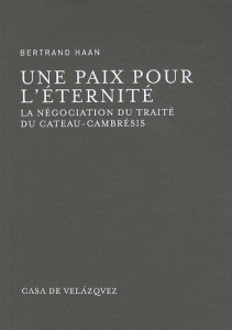 Une paix pour l'éternité. La négociation du traité du Cateau-Cambrésis - Haan Bertrand
