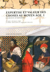 Expertise et valeur des choses au Moyen Age. Volume 1, Le besoin d'expertise - Denjean Claude ; Feller Laurent
