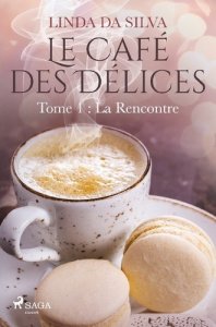 Le Café des Délices - tome 1 - La Rencontre - Silva Linda Da