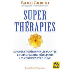 Superthérapies. Soigner et guérir par les plantes et les champignons médicinaux, les vitamines et le - Giordo Paolo ; Syoen Cynthia