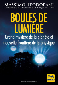Boules de lumière. Grand mystère de la planète et nouvelle frontière de la physique - Teodorani Massimo