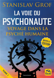 La voie du psychonaute. Tome 1, Encyclopedie des voyages intérieurs - Grof Stanislav